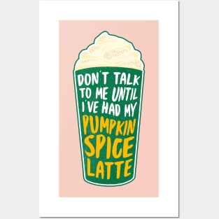 Don't talk to me until I've had my pumpkin spice latte Posters and Art